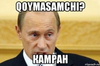 qoymasamchi? камран