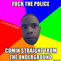 fuck the police comin straight from the underground