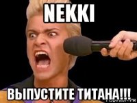 nekki выпустите титана!!!