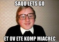 saqo lets go et ov ete komp miacrec