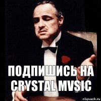 Подпишись на CRYSTAL MVSIC