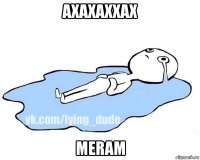 axaxaxxax meram