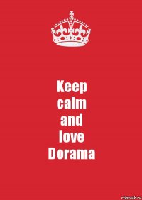 Keep
calm
and
love
Dorama