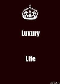 Luxury Life