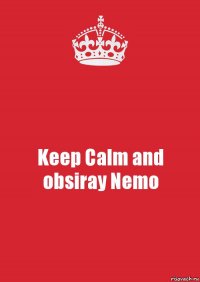 Keep Calm and obsiray Nemo