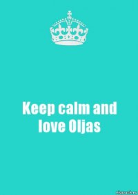 Keep calm and love Oljas