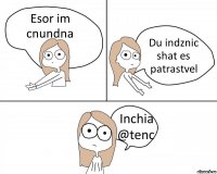 Esor im cnundna Du indznic shat es patrastvel Inchia @tenc