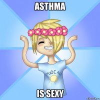 asthma is sexy