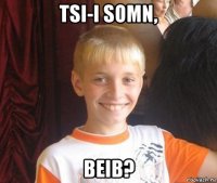 tsi-i somn, beib?