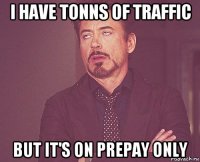 i have tonns of traffic but it's on prepay only