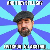 and they still say liverpool 5:1 arsenal