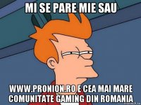 mi se pare mie sau www.pronion.ro e cea mai mare comunitate gaming din romania