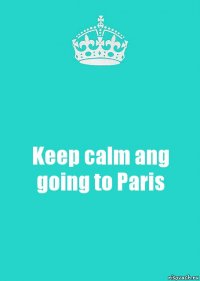 Keep calm ang going to Paris