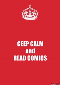 CEEP CALM
and
READ COMICS