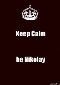 Keep Calm be Nikolay