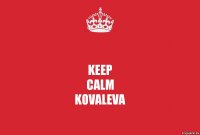 Keep
calm
Kovaleva
