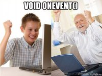 void onevent() 
