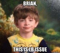 brian, this is lb issue