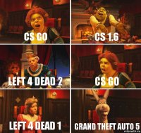 CS GO CS 1.6 Left 4 Dead 2 CS GO Left 4 Dead 1 Grand Theft Auto 5