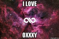 i love oxxxy