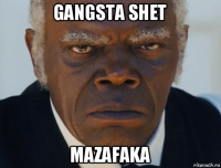 gangsta shet mazafaka