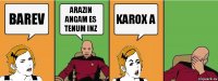 Barev Arazin angam es tenum inz karox a