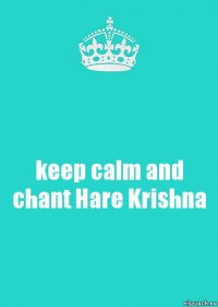 keep calm and chant Hare Krishna