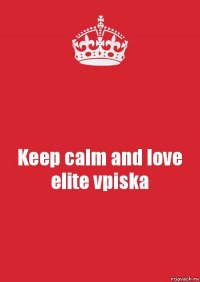 Keep calm and love elite vpiska