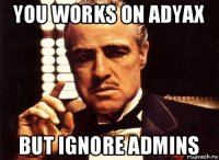 you works on adyax but ignore admins