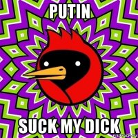 putin suck my dick