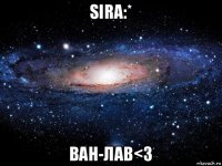 sira:* ван-лав<3