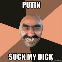 putin suck my dick