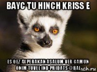 bayc tu hinch kriss e es qez axperakan asalum ver camun onim tuvel ind pridats @ral