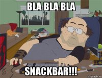 bla bla bla snackbar!!!