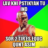 lav kni pstikyan tu ind sor 2 tir es equc qunt asim