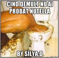 cind demult nu ai probat nutella by sîlya:d