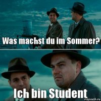 Was machst du im Sommer? Ich bin Student