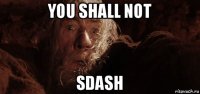 you shall not sdash