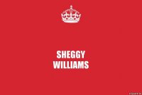 Sheggy
Williams