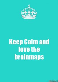 Keep Calm and love the brainmaps