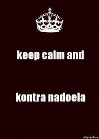 keep calm and kontra nadoela