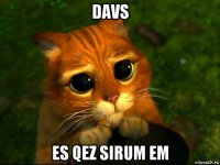 davs es qez sirum em