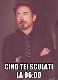  cind tei sculati la 06:00