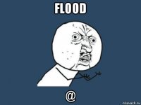 flood @