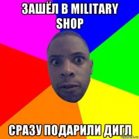 зашёл в military shop сразу подарили дигл