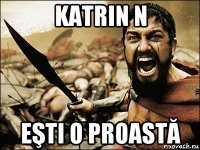 katrin n eşti o proastă