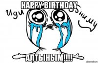 happy birthday алтыным!!!!