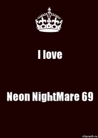 I love Neon NightMare 69