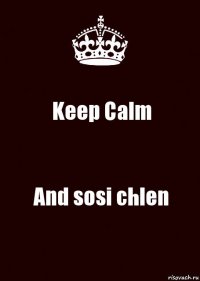 Keep Calm And sosi chlen