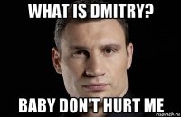 what is dmitry? baby don't hurt me